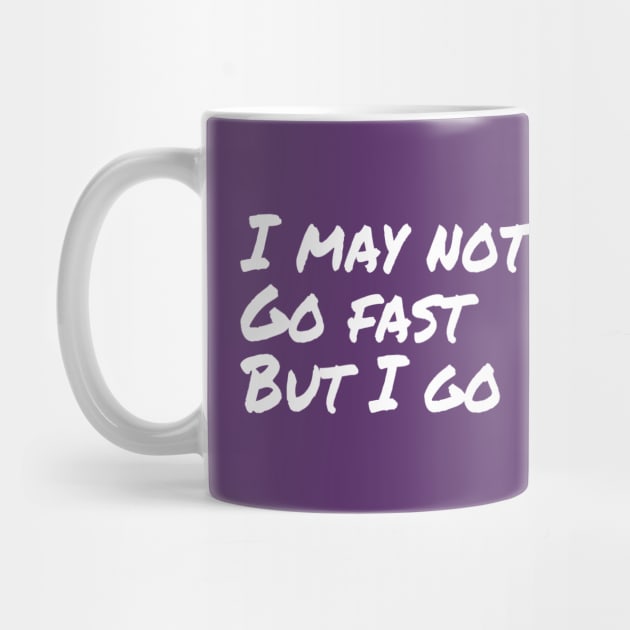 I may not go fast but I go | Motivational Running Hiking T-Shirt by DesignsbyZazz